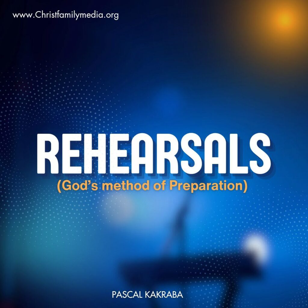 Rehearsals (God’s Method Of Preparation)