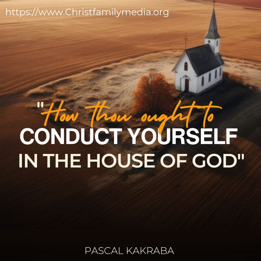 “How Thou Ought To Conduct Yourself In The House Of God”