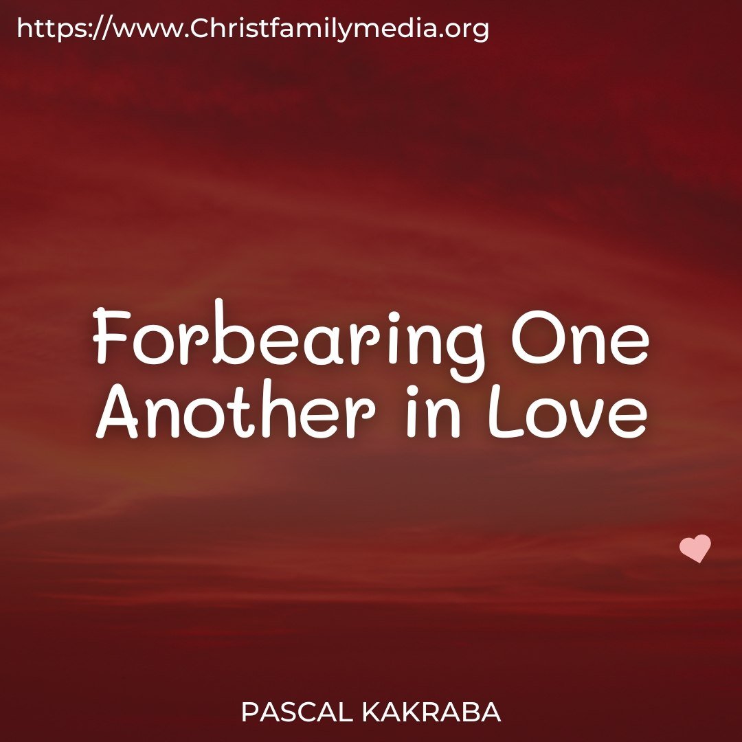 Forbearing One Another In Love